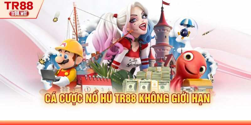 Cá cược nổ hũ TR88 không giới hạn