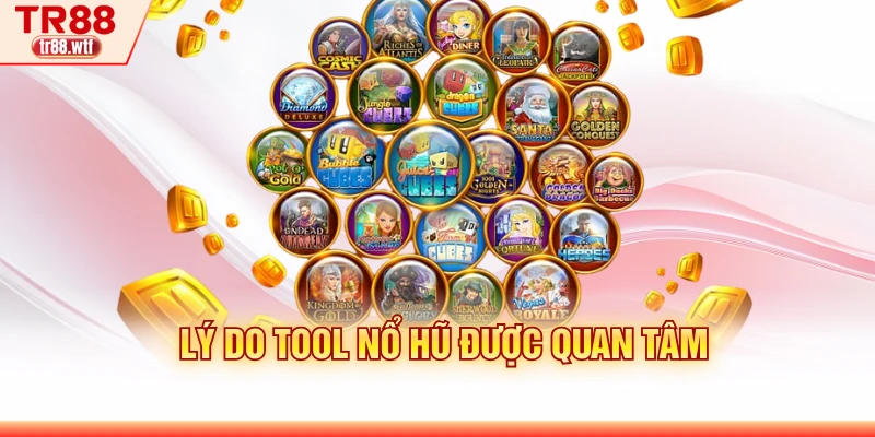 Lý do tool nổ hũ được quan tâm