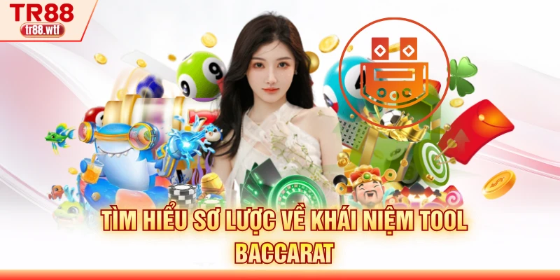 Tìm hiểu sơ lược về khái niệm tool baccarat